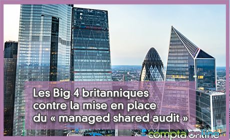 Les Big 4 britanniques contre la mise en place du  managed shared audit 