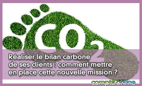 Raliser le bilan carbone de ses clients : comment mettre en place cette nouvelle mission ?