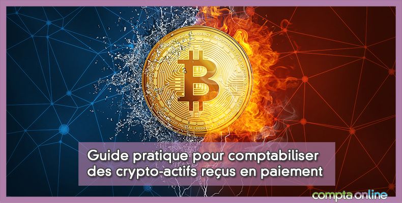 Guide pratique pour comptabiliser des crypto-actifs reçus en paiement