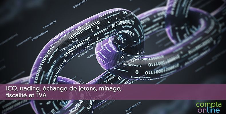 ICO, trading, échange de jetons, minage, fiscalité et TVA