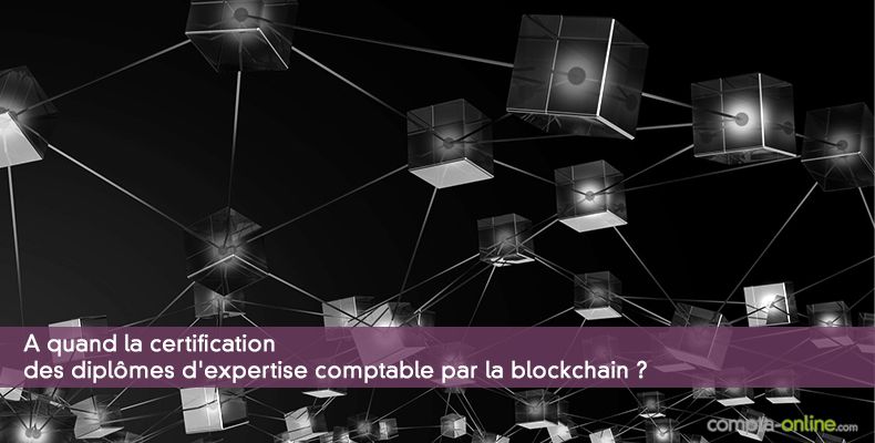 A quand la certification des diplmes d'expertise comptable par la blockchain ?