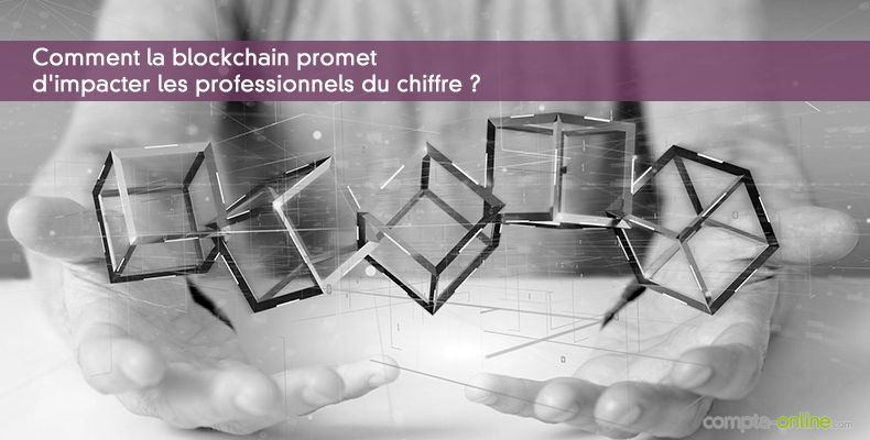 Comment la blockchain promet d'impacter les professionnels du chiffre ?