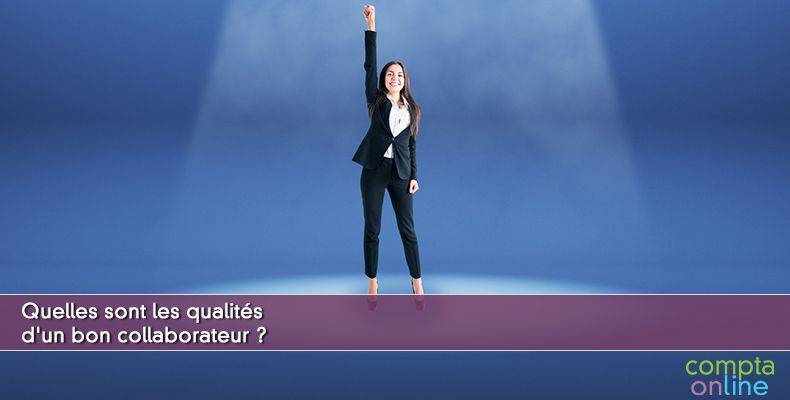 Quelles sont les qualités d'un bon collaborateur ?