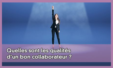 Quelles sont les qualits d'un bon collaborateur ?