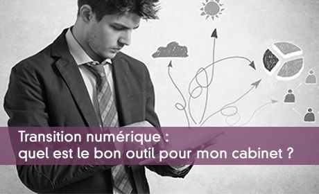 Transition numérique : quel est le bon outil pour mon cabinet ?