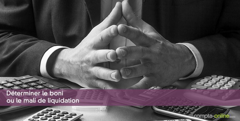 Déterminer le boni ou le mali de liquidation