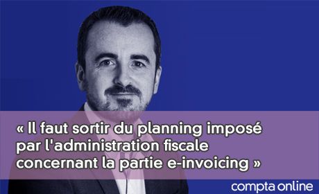  Il faut sortir du planning impos par l'administration fiscale concernant la partie e-invoicing 