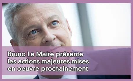 Bruno Le Maire présente les actions majeures mises en oeuvre prochainement