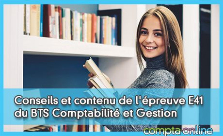 Conseils et contenu de l'preuve E41 du BTS Comptabilit et Gestion