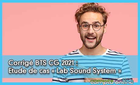 Corrig BTS CG 2021 : E41 Etude de cas  Lab Sound System 