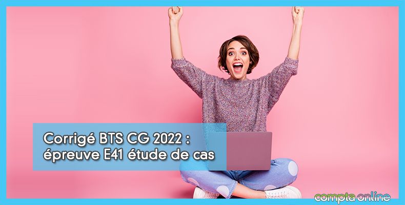 Corrigé BTS CG 2022 E41