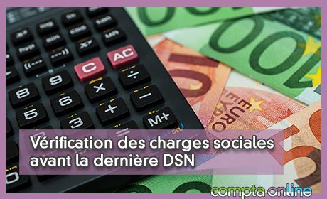 Vrification des charges sociales avant la dernire DSN