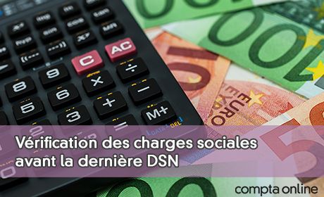 Vrification des charges sociales avant la dernire DSN