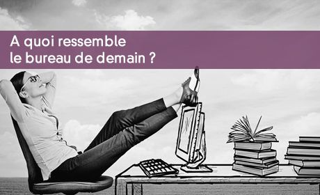 A quoi ressemblera le bureau de demain ?