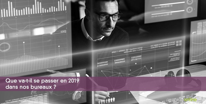 Que va-t-il se passer en 2019 dans nos bureaux ?