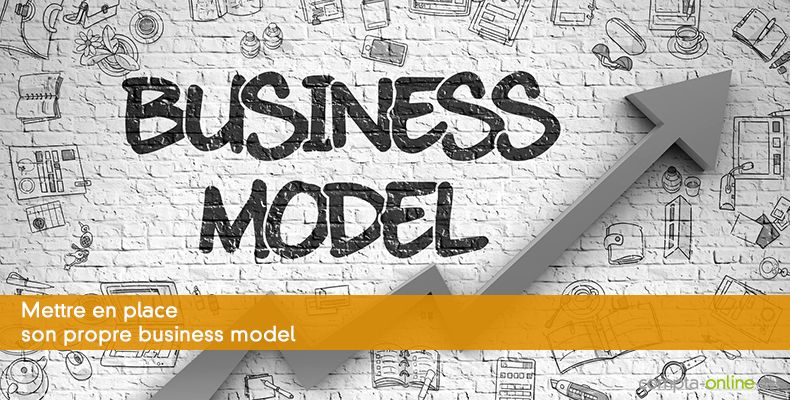 Mettre en place son propre business model