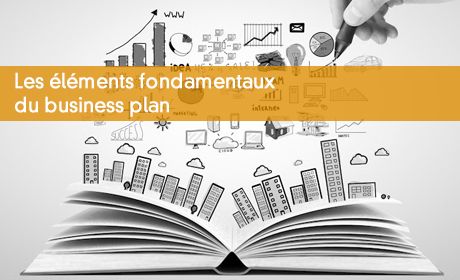 Les éléments fondamentaux du business plan