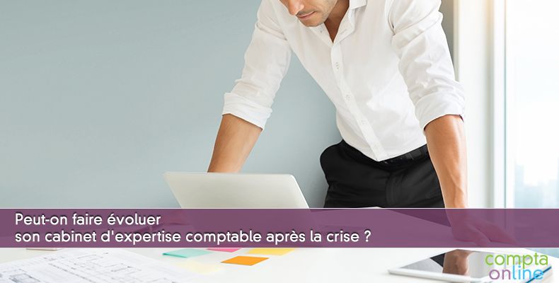 Peut-on faire évoluer son cabinet d'expertise comptable après la crise ?