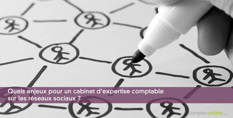 Quels enjeux pour un cabinet d'expertise comptable sur les réseaux sociaux ?