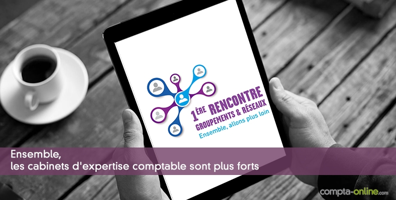 Ensemble, les cabinets d'expertise comptable sont plus forts