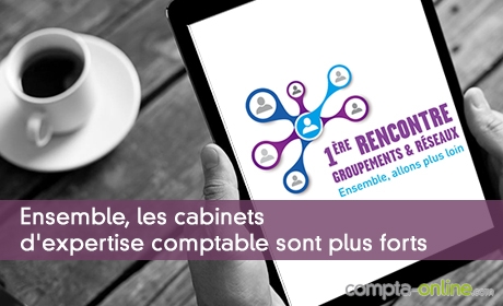 Ensemble, les cabinets d'expertise comptable sont plus forts