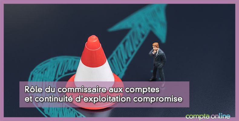 Rôle du commissaire aux comptes et continuité d'exploitation compromise