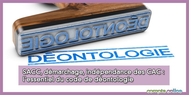 SACC, dmarchage, indpendance des CAC : l'essentiel du code de dontologie