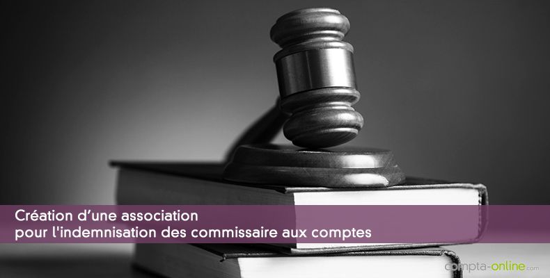 Création d'une association pour l'indemnisation des commissaire aux comptes