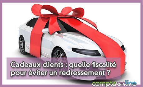 Cadeaux clients : quelle fiscalit pour viter un redressement ?