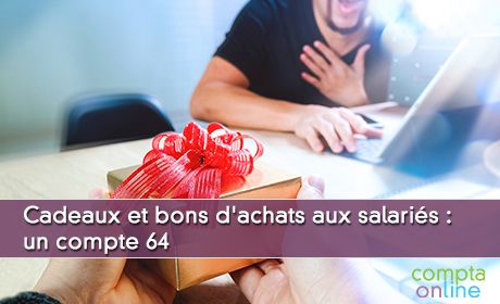 Cadeaux et bons d'achats aux salaris : un compte 64