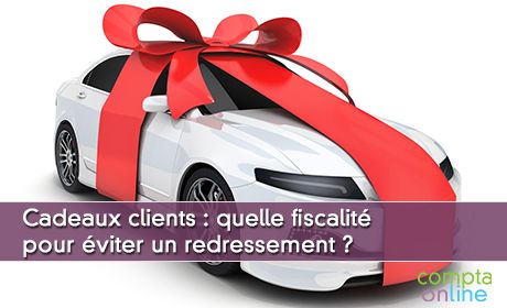 Cadeaux clients : quelle fiscalit pour viter un redressement ?