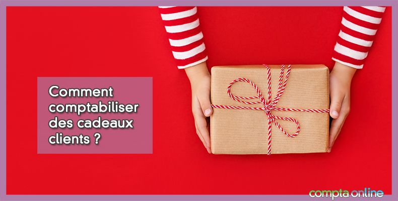 Comment comptabiliser des cadeaux clients ?