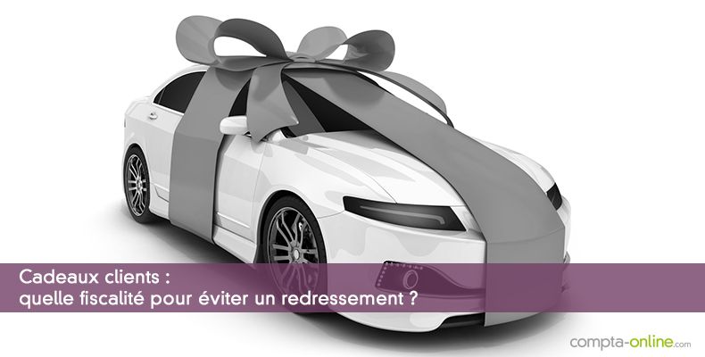 Cadeaux clients : quelle fiscalité pour éviter un redressement ?