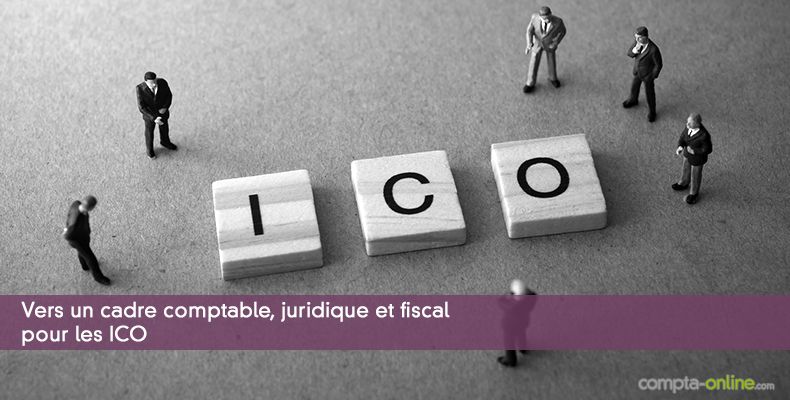 Vers un cadre comptable, juridique et fiscal pour les ICO