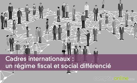 Cadres internationaux : un rgime fiscal et social diffrenci