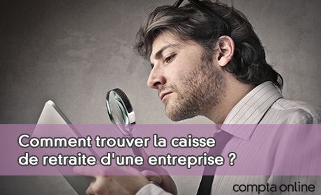 Comment trouver la caisse de retraite d'une entreprise ?