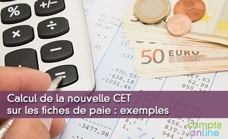 Calcul de la nouvelle CET sur les fiches de paie : exemples