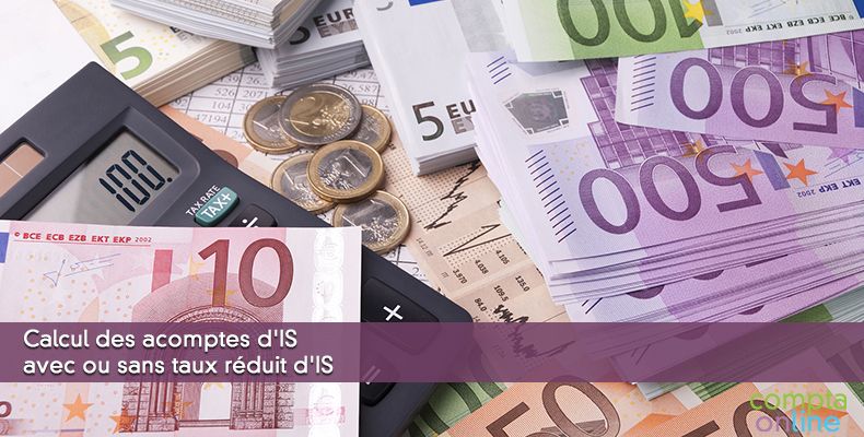 Calcul des acomptes d'IS avec ou sans taux réduit d'IS