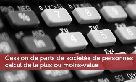 Cession de parts de socits de personnes: calcul de la plus ou moins-value