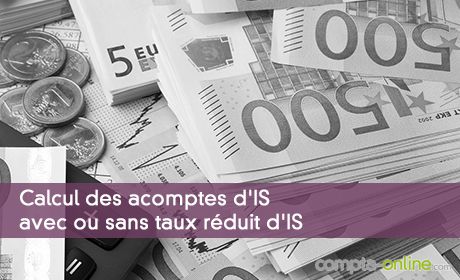 Calcul des acomptes d'IS avec ou sans taux réduit d'IS