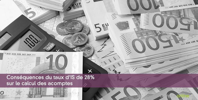Conséquences du taux d'IS de 28% sur le calcul des acomptes