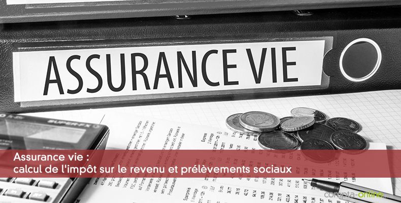 Assurance vie : calcul de l'impôt sur le revenu et prélèvements sociaux