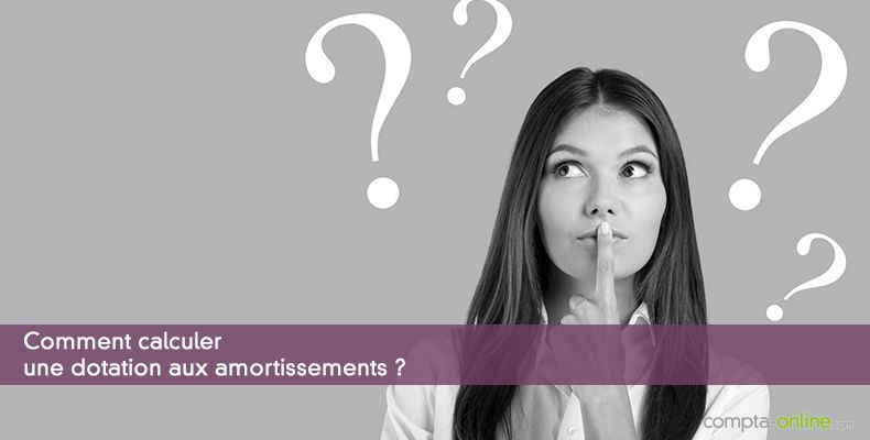 Comment calculer une dotation aux amortissements ?