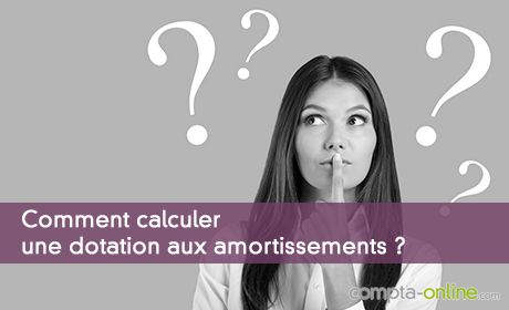Comment calculer une dotation aux amortissements ?