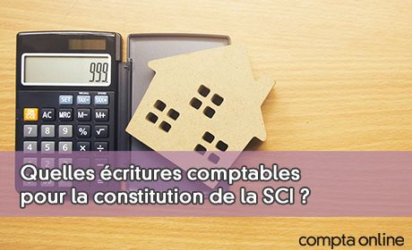 Quelles écritures comptables pour la constitution de la SCI ?