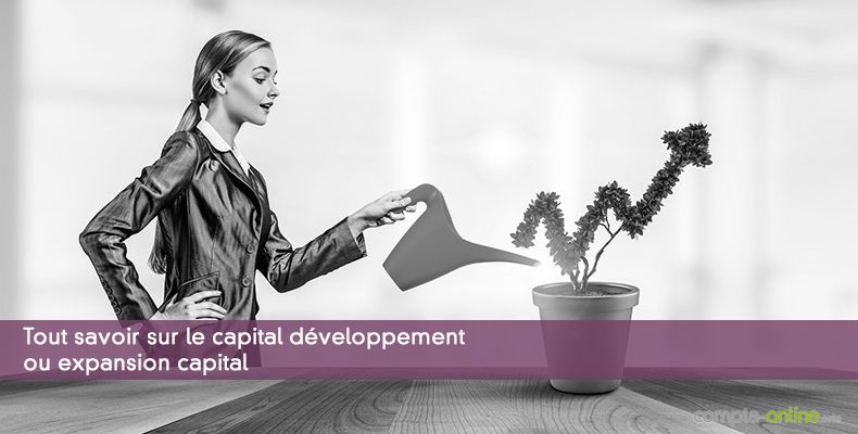 Tout savoir sur le capital développement ou expansion capital