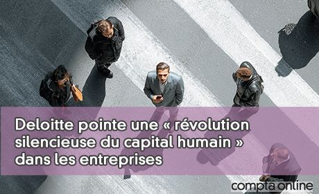 Deloitte pointe une rvolution silencieuse du capital humain dans les entreprises
