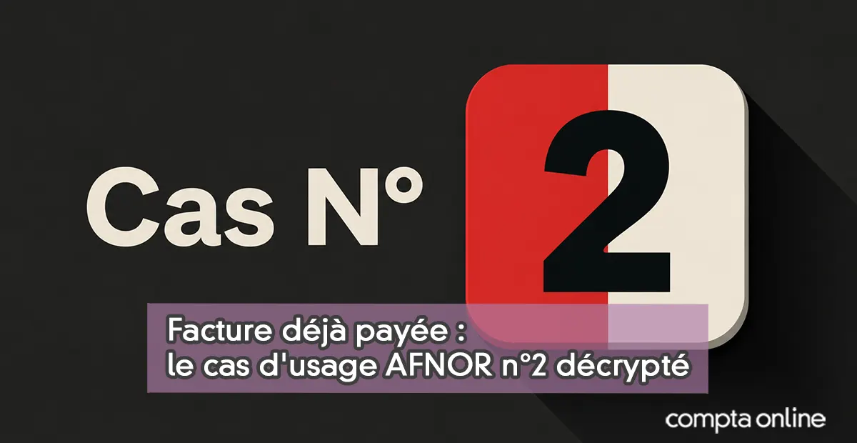 Facture déjà payée : le cas d'usage AFNOR n°2 décrypté