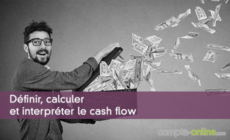 Définir, calculer et interpréter le cash flow