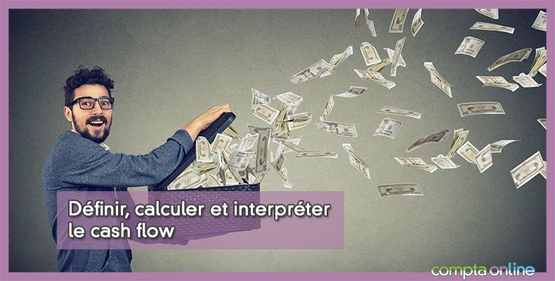 Définir, calculer et interpréter le cash flow